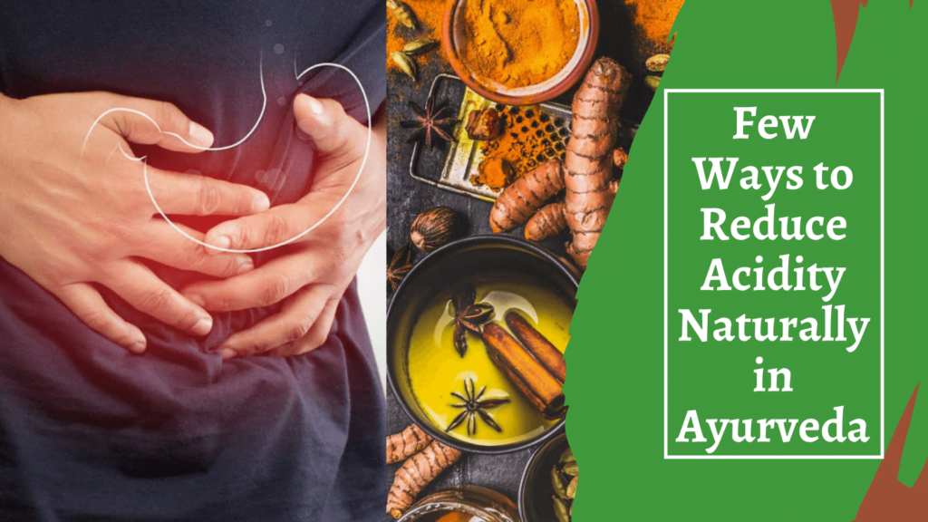 Few Ways to Reduce Acidity Naturally in Ayurveda