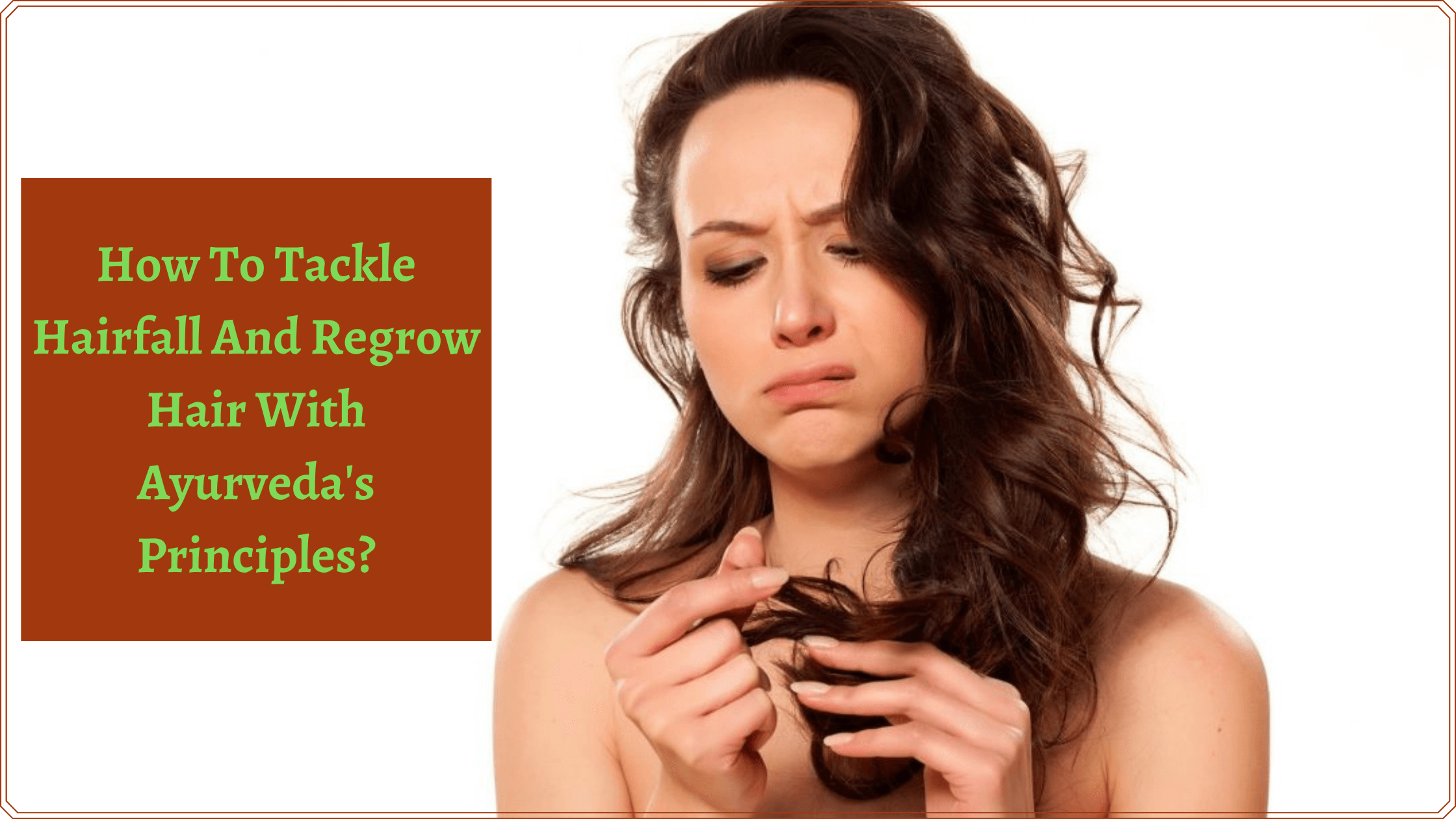 How To Tackle Hairfall And Regrow Hair With Ayurveda's Principles?