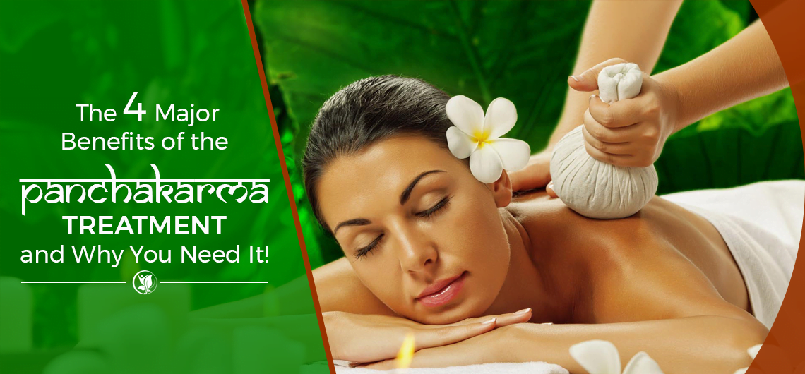 4 MAJOR BENEFITS OF PANCHAKARMA TREATMENT