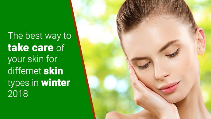 The best way to take care of your skin for differnet skin types in winter 2018