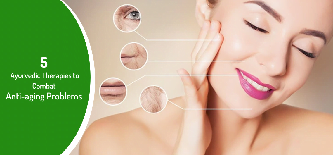 5 Ayurvedic Therapies to Combat Anti-aging Problems